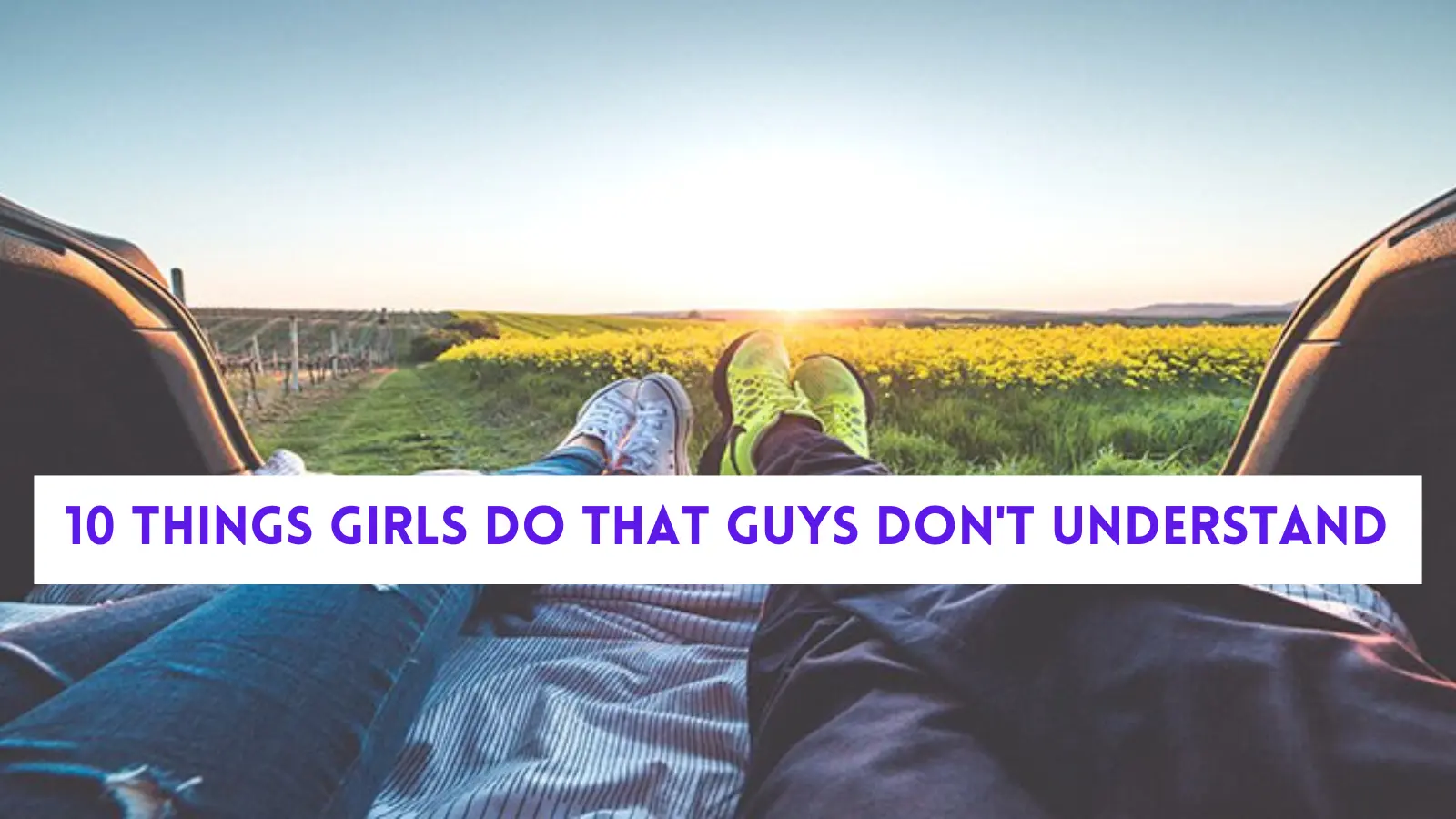 10 Things Girls Do That guys Don't Understand