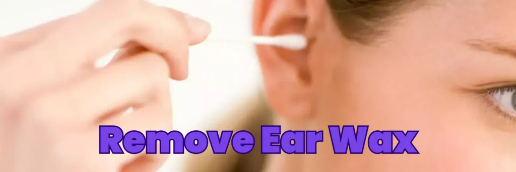 Remove Ear Wax