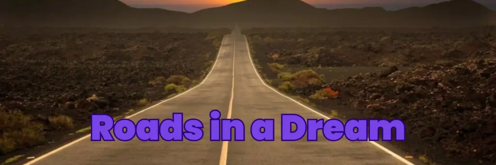 Roads in a Dream
