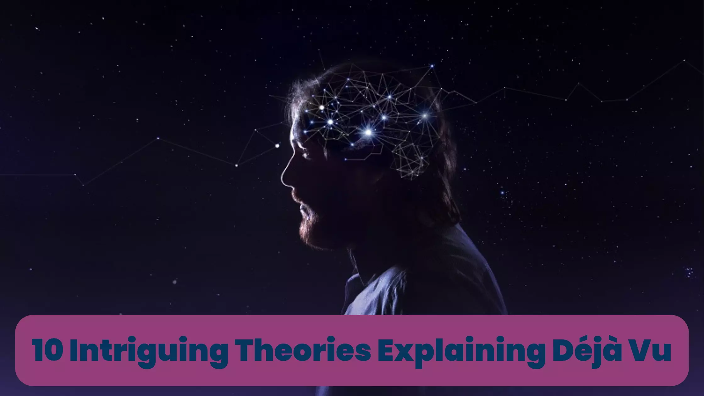 10 Intriguing Theories Explaining Déjà Vu