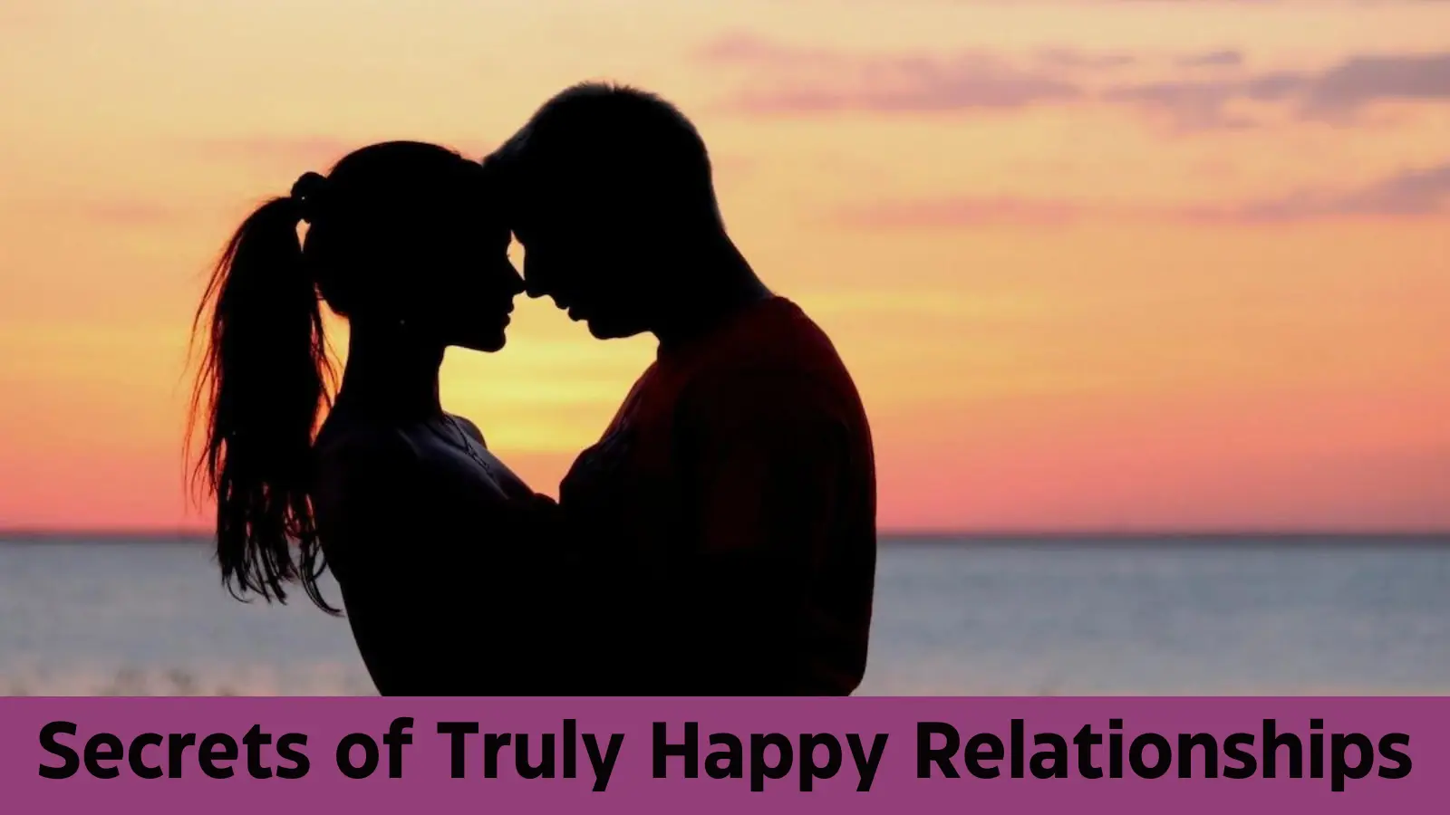20 Secrets of Truly Happy Relationships