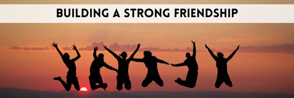Building a Strong Friendship