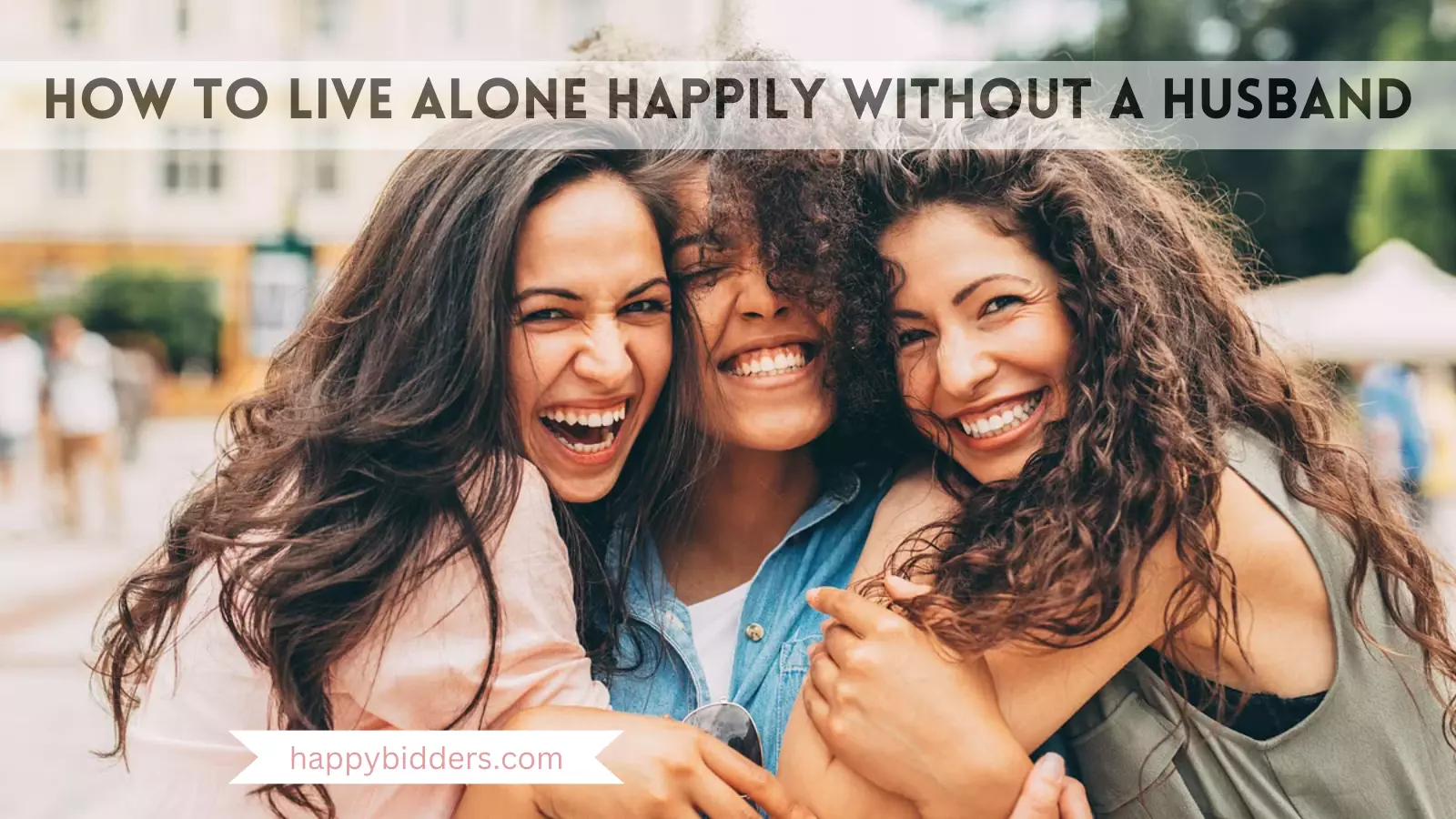 How to Live Alone Happily Without a Husband