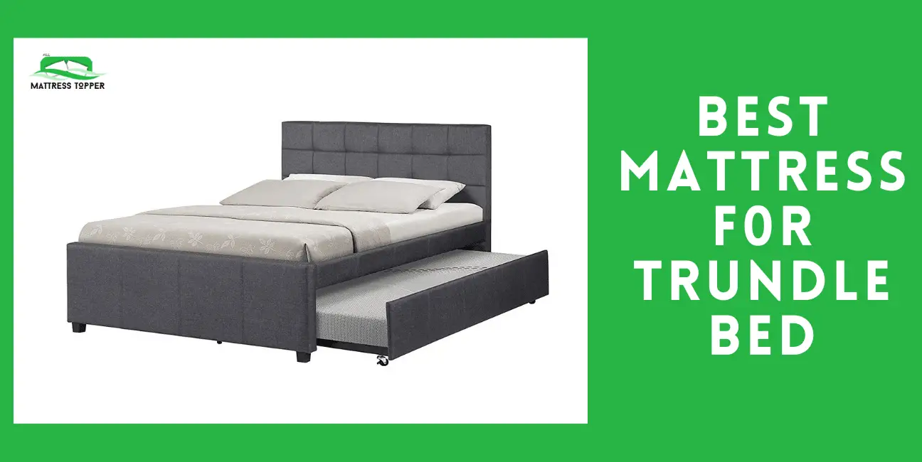 BEST MATTRESS FOR TRUNDLE BED