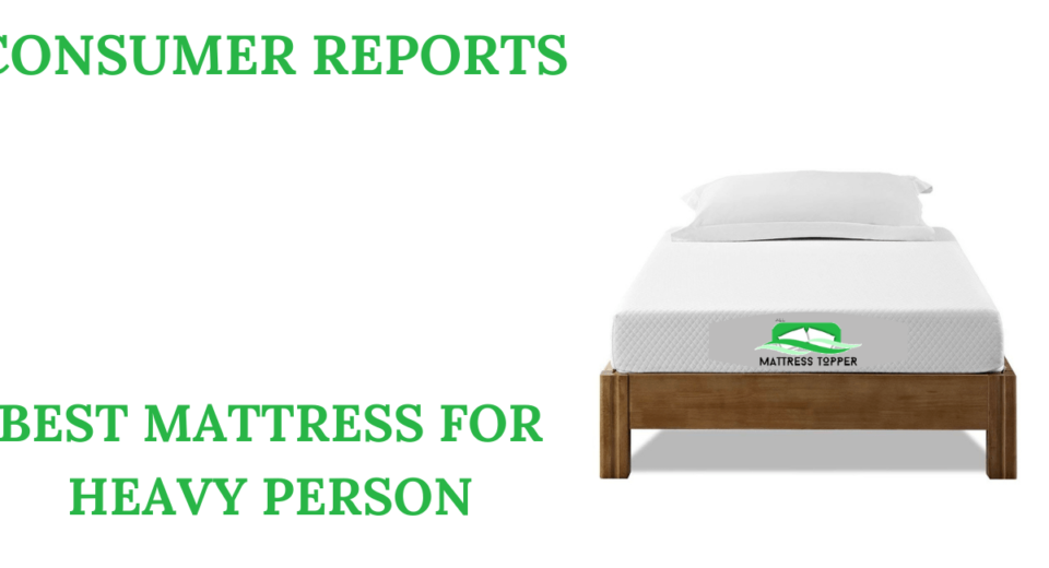 CONSUMER REPORTS BEST MATTRESS FOR HEAVY PERSON
