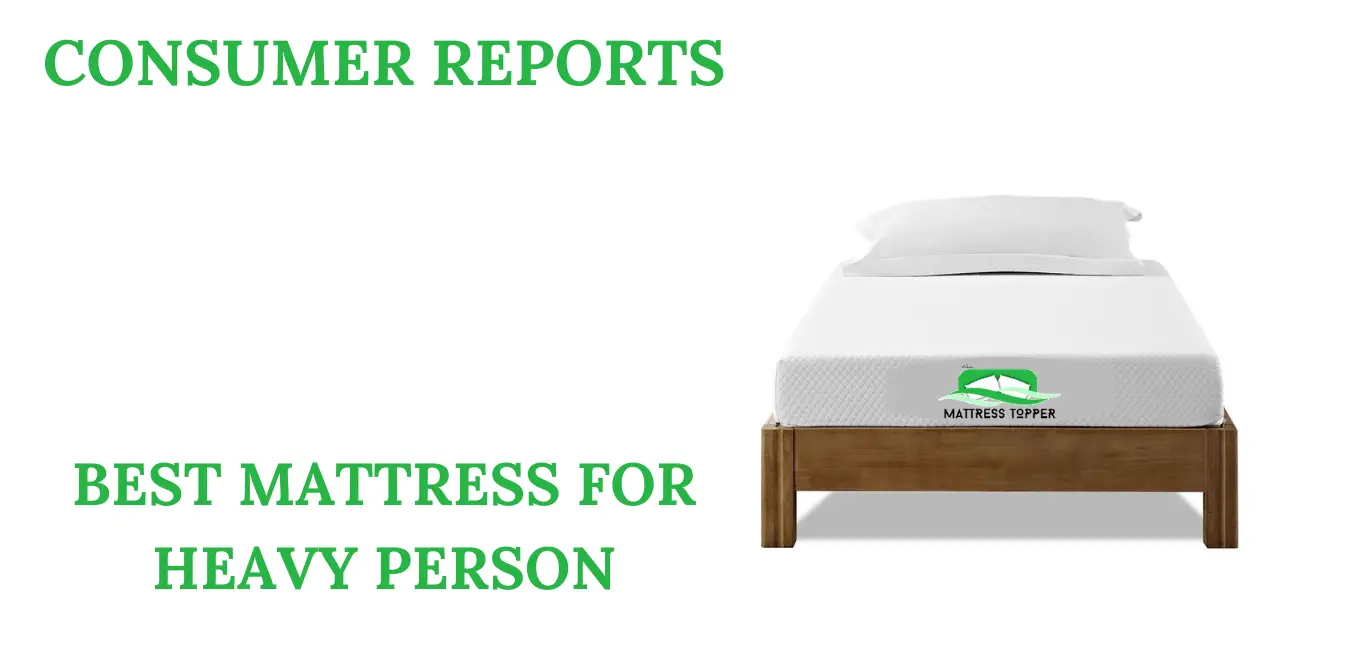 CONSUMER REPORTS BEST MATTRESS FOR HEAVY PERSON
